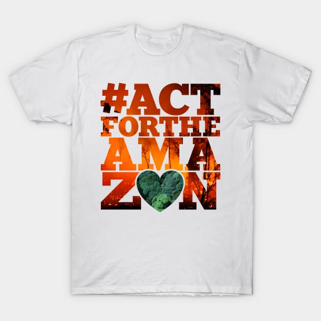 #Actfortheamazon T-Shirt by opippi